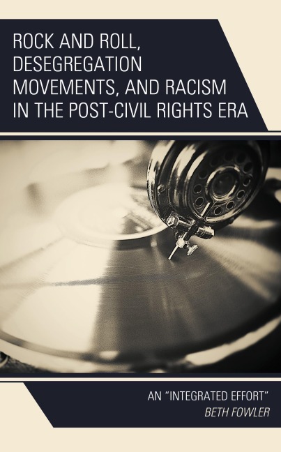 Rock and Roll, Desegregation Movements, and Racism in the Post-Civil Rights Era - Beth Fowler