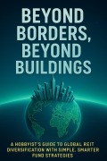 Cover-Bild zum Titel 'Beyond Borders, Beyond Buildings A Hobbyist's Guide to Global REIT Diversification with Simple, Smarter Fund Strategies' von 'Mark Carl'