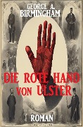 Cover-Bild zum Titel 'Die Rote Hand von Ulster: Roman' von 'George A. Birmingham'