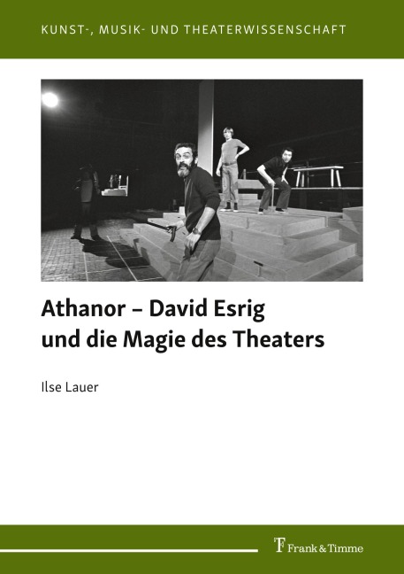 Athanor - David Esrig und die Magie des Theaters - Ilse Lauer