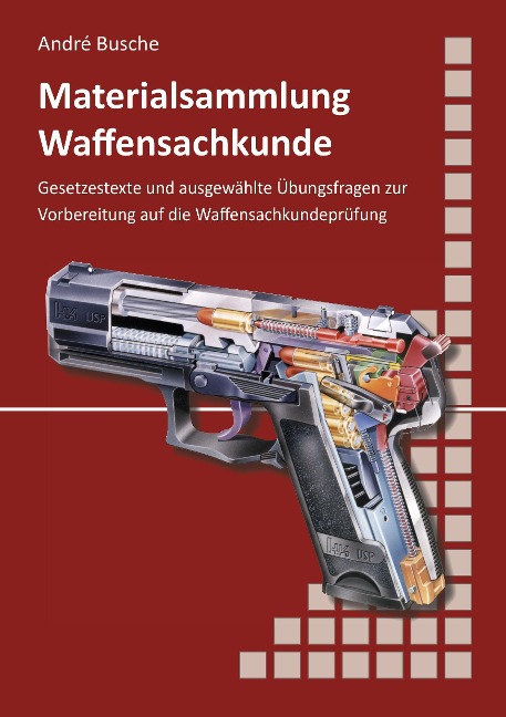 Materialsammlung zum Lehrbuch zur Waffensachkundeprüfung mit Übungsfragen zur Selbstkontrolle - André Busche