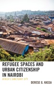 Cover-Bild zum Titel 'Refugee Spaces and Urban Citizenship in Nairobi' von 'Derese G. Kassa'