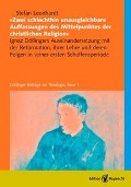 Cover-Bild zum Titel '»Zwei schlechthin unausgleichbare Auffassungen des Mittelpunktes der christlichen Religion«' von 'Stefan Leonhardt'