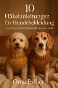 Cover-Bild zum Titel '10 Häkelanleitungen für Hundebekleidung' von 'Oma Esther'