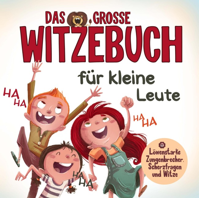 Das große Witzebuch für kleine Leute - Löwenstarke Zungenbrecher, Scherzfragen und Witze für Erstleser. - S&L Inspirations Lounge