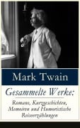 Cover-Bild zum Titel 'Gesammelte Werke: Romane, Kurzgeschichten, Memoiren und Humoristische Reiseerzählungen' von 'Mark Twain'