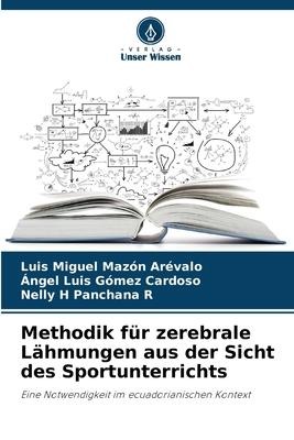 Methodik für zerebrale Lähmungen aus der Sicht des Sportunterrichts - Luis Miguel Mazón Arévalo, Ángel Luis Gómez Cardoso, Nelly H Panchana R