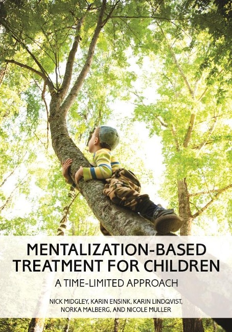 Mentalization-Based Treatment for Children - Nick Midgley, Karin Ensink, Karin Lindqvist, Norka Malberg, Nicole Muller