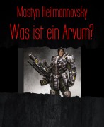 Cover-Bild zum Titel 'Was ist ein Arvum?' von 'Mostyn Heilmannovsky'