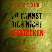 Cover-Bild zum Titel 'Du kannst dich nicht verstecken (Ein Nora Price FBI-Thriller ¿ Band 2)' von 'Kate Bold'