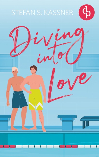 Diving into Love | Eine Gay Sports Romance über Forbidden Lovers und prickelnde Rivalität - Stefan S. Kassner