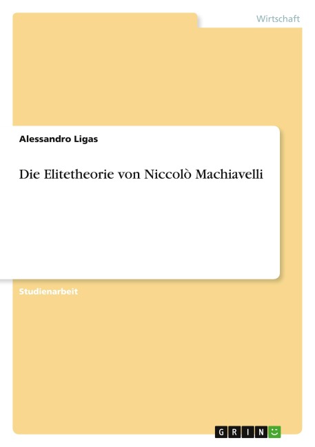 Die Elitetheorie von Niccolò Machiavelli - Alessandro Ligas