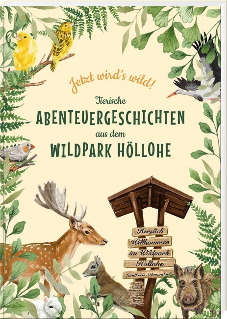 Jetzt wird's wild - tierische Abenteuergeschichten aus dem Wildpark Höllohe - 