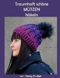 Cover-Bild zum Titel 'Traumhaft schöne Mützen häkeln' von 'Romy Fischer'