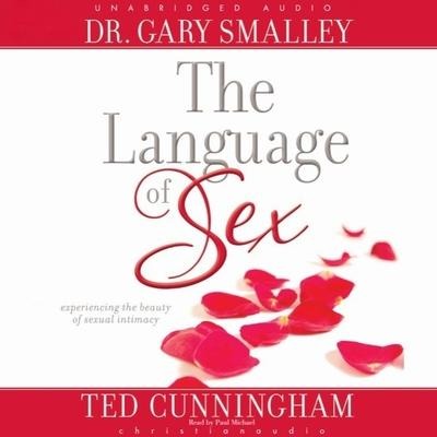 Language of Sex: Experiencing the Beauty of Sexual Intimacy - Gary Smalley, Greg Smalley, Ted Cunningham