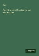 Cover-Bild zum Titel 'Geschichte der Colonisation von Neu-England' von 'Talvj'