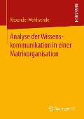 Analyse der Wissenskommunikation in einer Matrixorganisation - Alexander Wohlwender