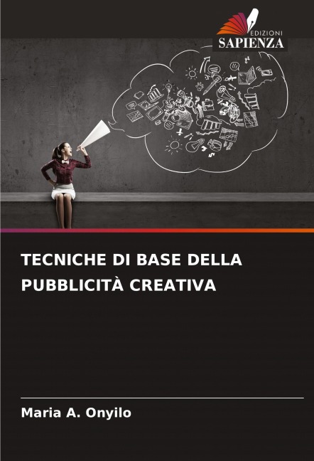 TECNICHE DI BASE DELLA PUBBLICITÀ CREATIVA - Maria A. Onyilo