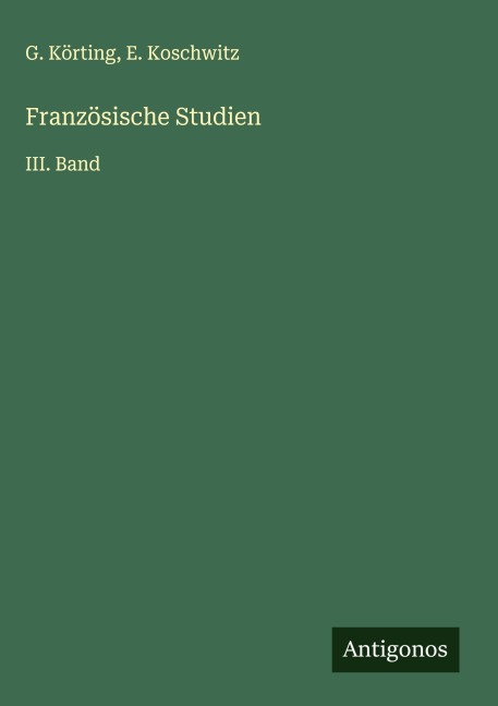 Französische Studien - G. Körting, E. Koschwitz