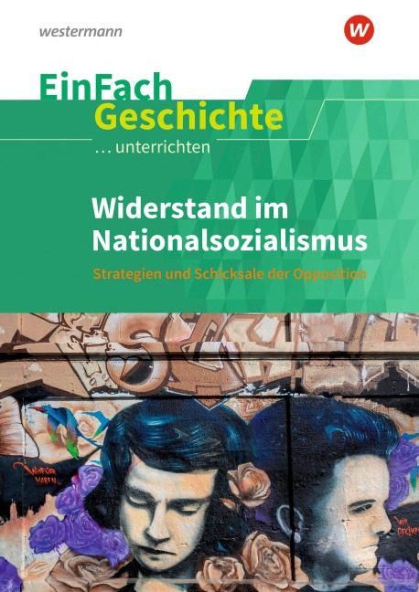 Widerstand im Nationalsozialismus. EinFach Geschichte ...unterrichten - Arne Burmeister