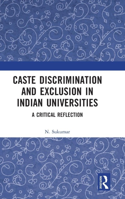 Caste Discrimination and Exclusion in Indian Universities - N. Sukumar