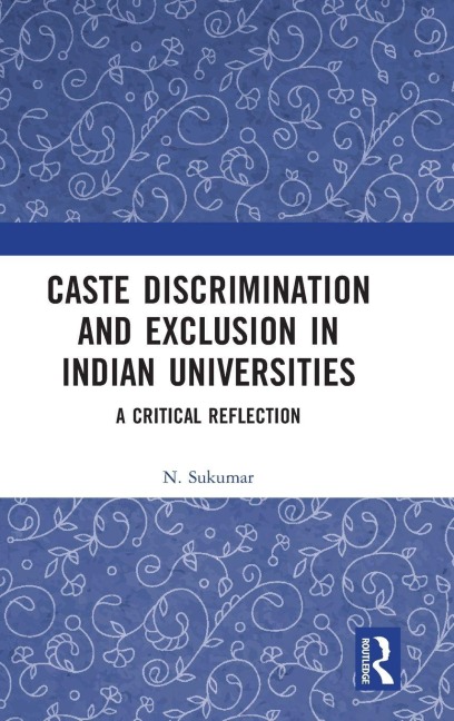 Caste Discrimination and Exclusion in Indian Universities - N. Sukumar