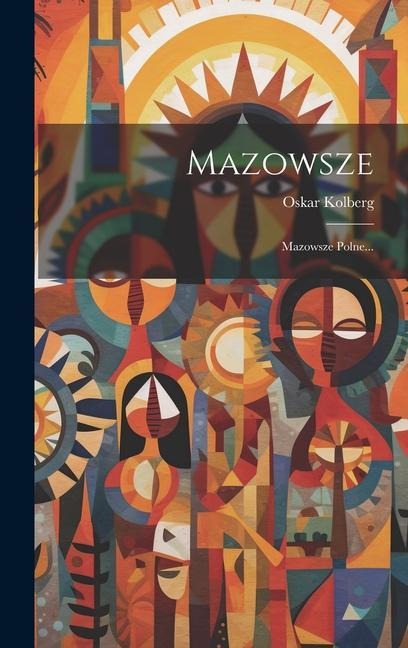 Mazowsze: Mazowsze Polne... - Oskar Kolberg