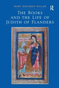 The Books and the Life of Judith of Flanders - Mary Dockray-Miller