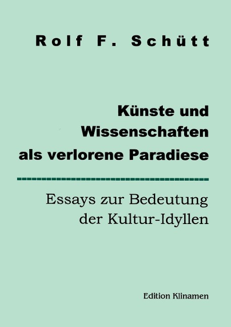 Künste und Wissenschaften als verlorene Paradiese - Rolf Friedrich Schuett