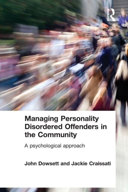 Managing Personality Disordered Offenders in the Community - John Dowsett, Jackie Craissati