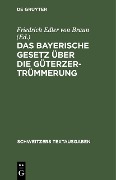 Cover-Bild zum Titel 'Das Bayerische Gesetz über die Güterzertrümmerung' von ''