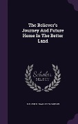 The Believer's Journey And Future Home In The Better Land - Augustus Charles Thompson