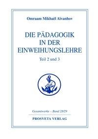 Die Pädagogik in der Einweihungslehre Teil 2 und 3 - Omraam Mikhael Aivanhov