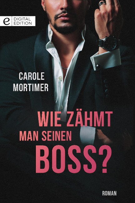 Wie zähmt man seinen Boss? - Carole Mortimer