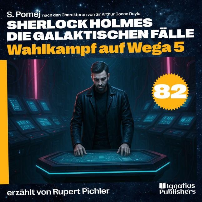 Wahlkampf auf Wega 5 (Sherlock Holmes - Die galaktischen Fälle, Folge 82) - Arthur Conan Doyle, S. Pomej