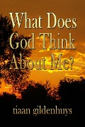 Cover-Bild zum Titel 'What does God think about Me?' von 'Tiaan Gildenhuys'