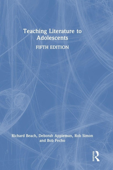 Teaching Literature to Adolescents - Richard Beach, Rob Simon, Deborah Appleman