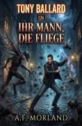Cover-Bild zum Titel 'Ihr Mann, die Fliege: Tony Ballard 126' von 'A. F. Morland'