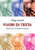 Cover-Bild zum Titel 'Fuori di testa. Storia di un trauma cranico' von 'Diego Curetti'