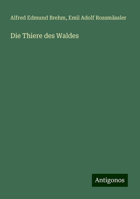 Die Thiere des Waldes - Alfred Edmund Brehm, Emil Adolf Rossmässler