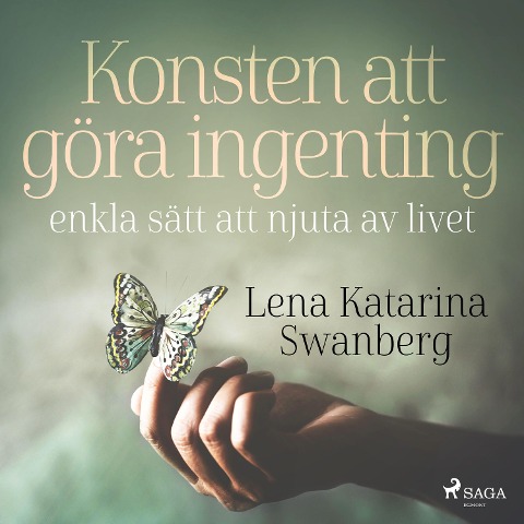 Konsten att göra ingenting: enkla sätt att njuta av livet - Lena Katarina Swanberg