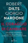 Cover-Bild zum Titel 'Il coraggio di cambiare. Due lezioni per superare il timore del cambiamento e imparare a cogliere le opportunità' von 'Robert B. Dilts, Giorgio Nardone'