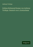 Schloss Richmond Roman von Anthony Trollope. Deutsch von A. Kretzschmar - Anthony Trollope