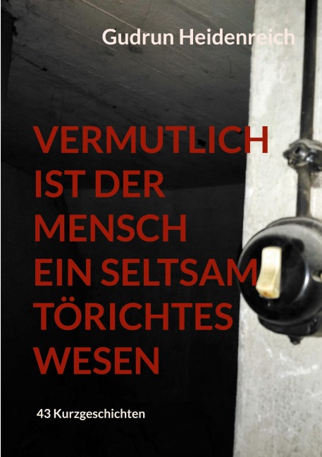 Vermutlich ist der Mensch ein seltsam törichtes Wesen - Gudrun Heidenreich