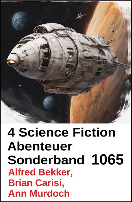 4 Science Fiction Abenteuer Sonderband 1065 - Alfred Bekker, Ann Murdoch, Brian Carisi