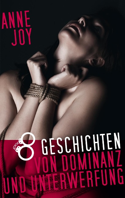 8 Geschichten von Dominanz und Unterwerfung - Anne Joy