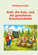 Cover-Bild zum Titel 'Emil, die Eule, und die gestohlene Schulwandtafel' von 'Wolfgang Kulla'