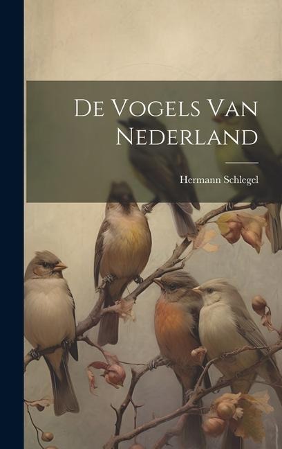 De Vogels Van Nederland - Hermann Schlegel