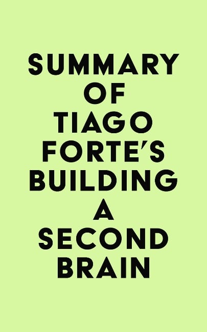 Summary of Tiago Forte's Building a Second Brain - IRB Media
