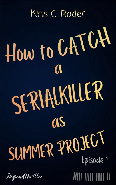 How to catch a Serialkiller as Summer Project - Kris C Rader